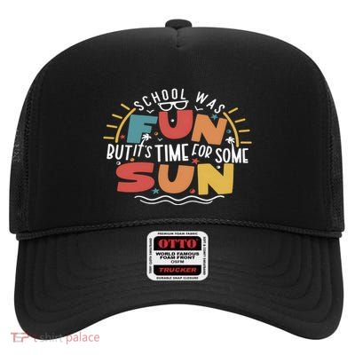 School Was Fun ButItS Time For Some Sun High Crown Mesh Back Trucker Hat