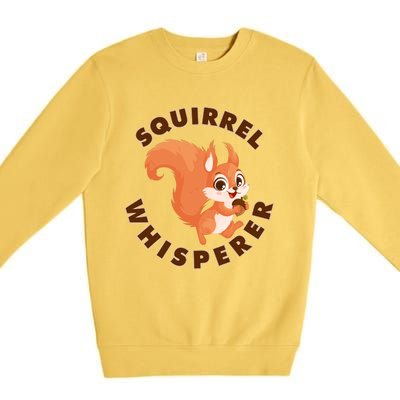 Squirrel Whisperer Funny Forest Animal Lover Gift Premium Crewneck Sweatshirt