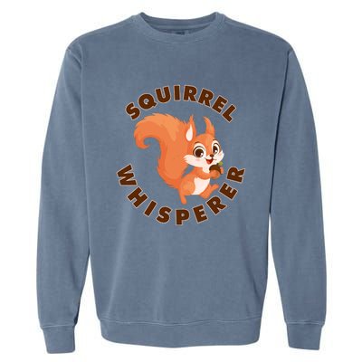 Squirrel Whisperer Funny Forest Animal Lover Gift Garment-Dyed Sweatshirt