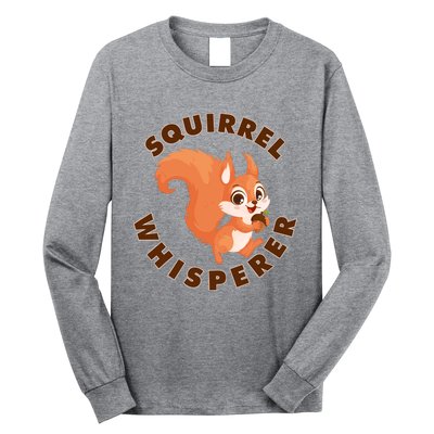 Squirrel Whisperer Funny Forest Animal Lover Gift Long Sleeve Shirt