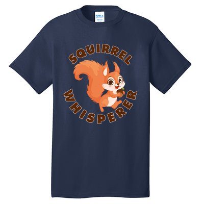 Squirrel Whisperer Funny Forest Animal Lover Gift Tall T-Shirt