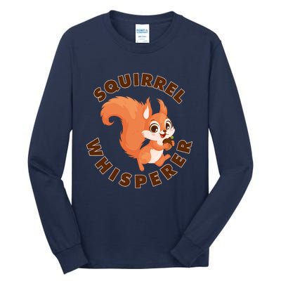 Squirrel Whisperer Funny Forest Animal Lover Gift Tall Long Sleeve T-Shirt