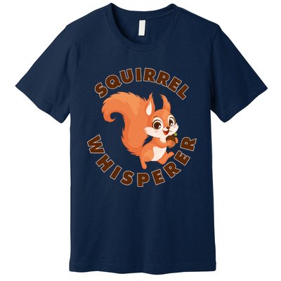 Squirrel Whisperer Funny Forest Animal Lover Gift Premium T-Shirt