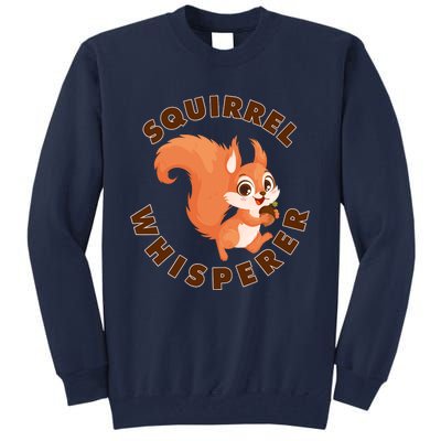 Squirrel Whisperer Funny Forest Animal Lover Gift Tall Sweatshirt