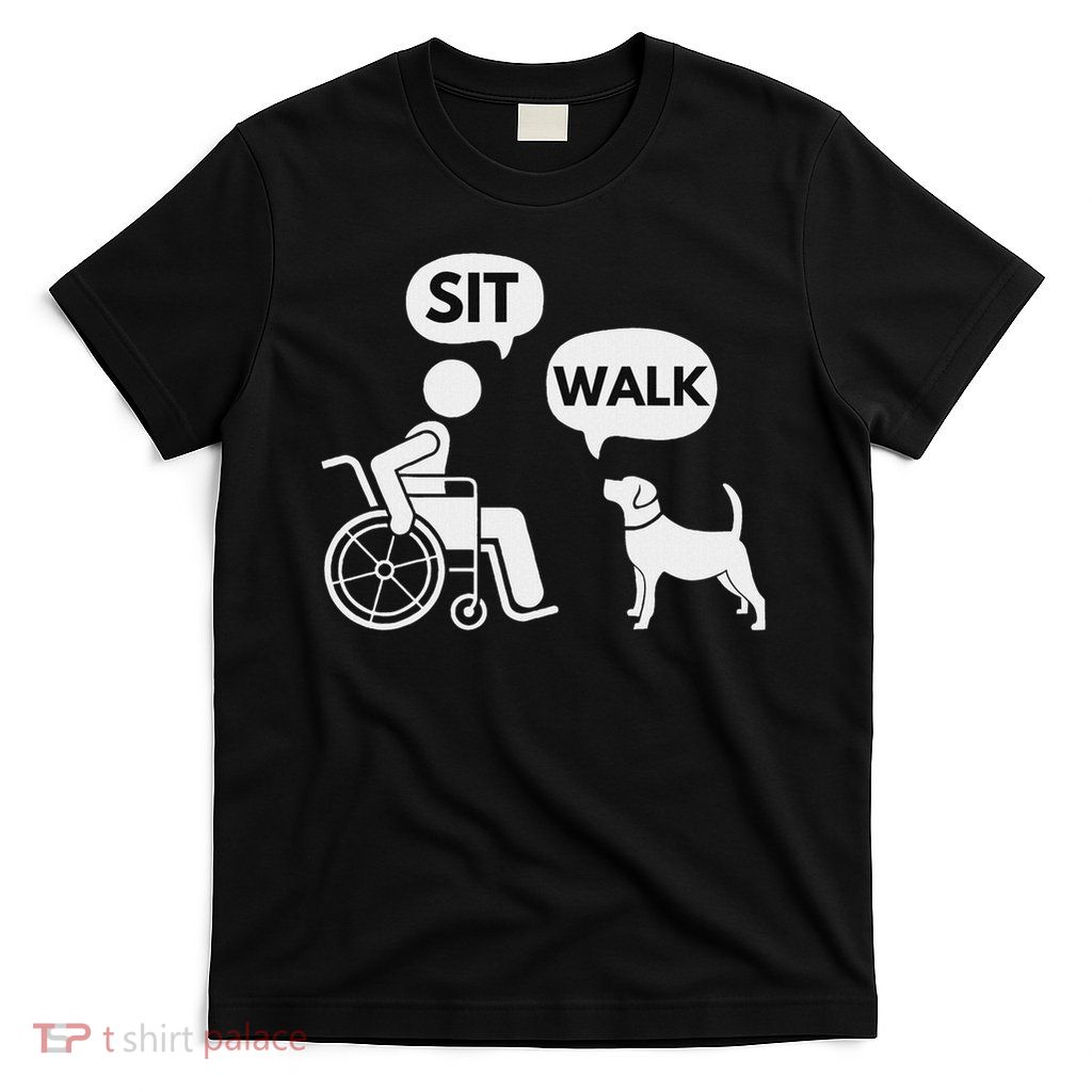 Sit Walk Funny Disabled Wheelchair User & Pet Dog T-Shirt