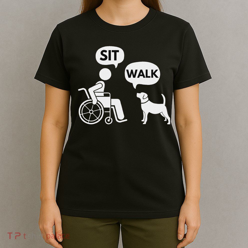 Sit Walk Funny Disabled Wheelchair User & Pet Dog T-Shirt