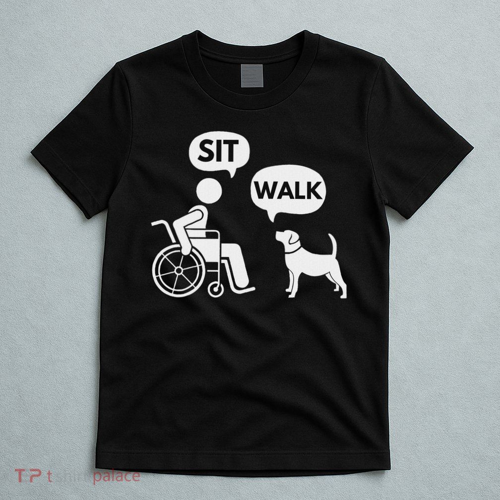 Sit Walk Funny Disabled Wheelchair User & Pet Dog T-Shirt