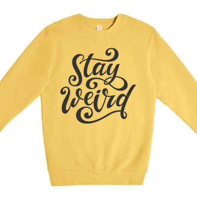 Stay Weird Funny Hand Drawn Calligraphy Premium Crewneck Sweatshirt