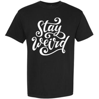 Stay Weird Funny Hand Drawn Calligraphy Garment-Dyed Heavyweight T-Shirt