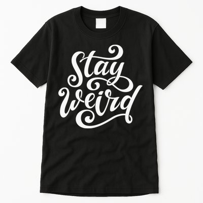 Stay Weird Funny Hand Drawn Calligraphy Tall T-Shirt