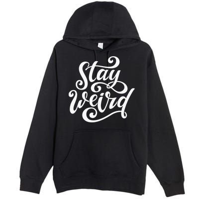 Stay Weird Funny Hand Drawn Calligraphy Premium Pullover Hoodie