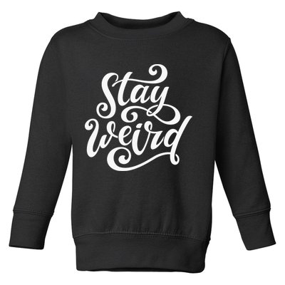 Stay Weird Funny Hand Drawn Calligraphy Toddler Sweatshirt