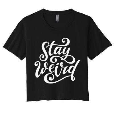 Stay Weird Funny Hand Drawn Calligraphy Crop Top