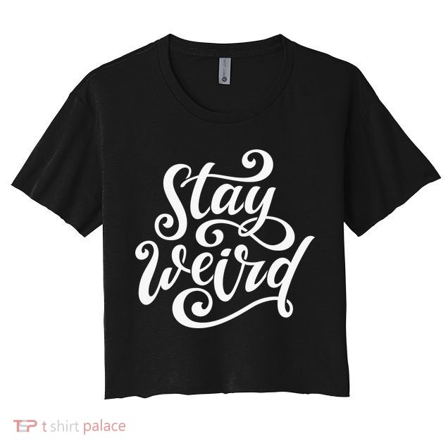Stay Weird Funny Hand Drawn Calligraphy Crop Top