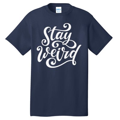 Stay Weird Funny Hand Drawn Calligraphy Tall T-Shirt