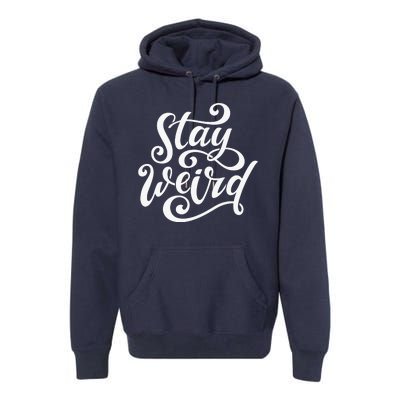 Stay Weird Funny Hand Drawn Calligraphy Premium Hoodie