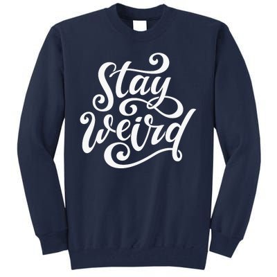 Stay Weird Funny Hand Drawn Calligraphy Tall Sweatshirt