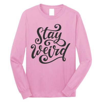 Stay Weird Funny Hand Drawn Calligraphy Long Sleeve Shirt