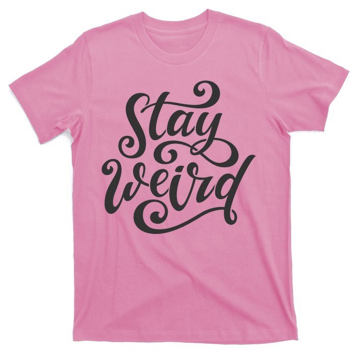 Stay Weird Funny Hand Drawn Calligraphy T-Shirt