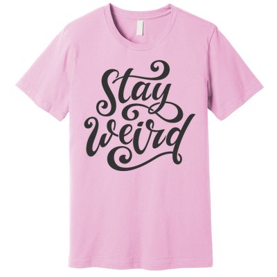 Stay Weird Funny Hand Drawn Calligraphy Premium T-Shirt