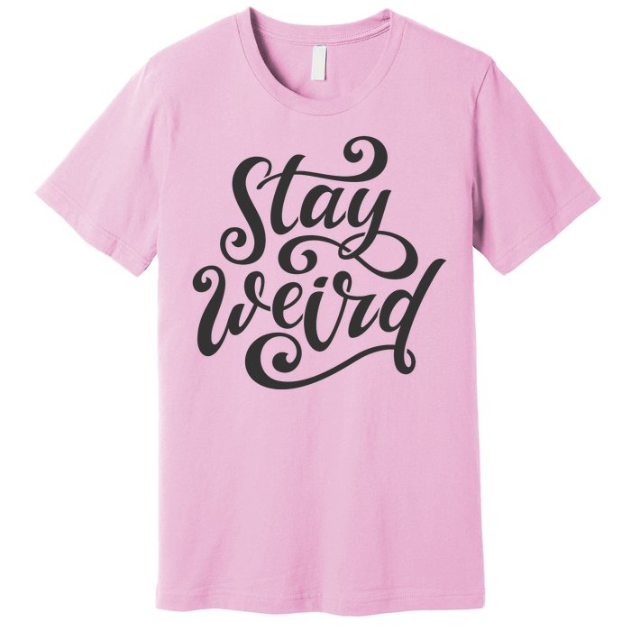 Stay Weird Funny Hand Drawn Calligraphy Premium T-Shirt