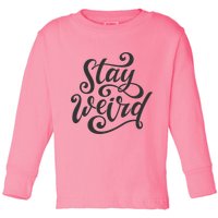 Stay Weird Funny Hand Drawn Calligraphy Toddler Long Sleeve Shirt