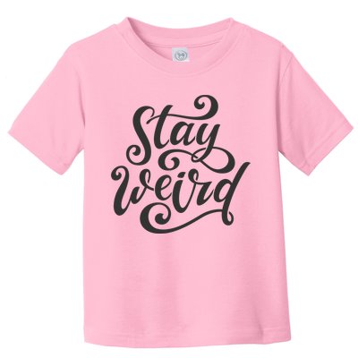 Stay Weird Funny Hand Drawn Calligraphy Toddler T-Shirt