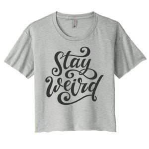 Stay Weird Funny Hand Drawn Calligraphy Women's Crop Top Tee