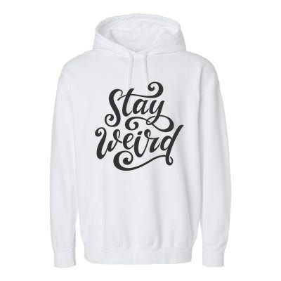 Stay Weird Funny Hand Drawn Calligraphy Garment-Dyed Fleece Hoodie