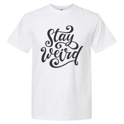 Stay Weird Funny Hand Drawn Calligraphy Garment-Dyed Heavyweight T-Shirt