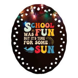 School Was Fun But ItS Time For Some Sun Graduation Summer Ceramic Oval Ornament