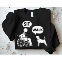 Sit Walk Funny Disabled Wheelchair User & Pet Dog Sweatshirt