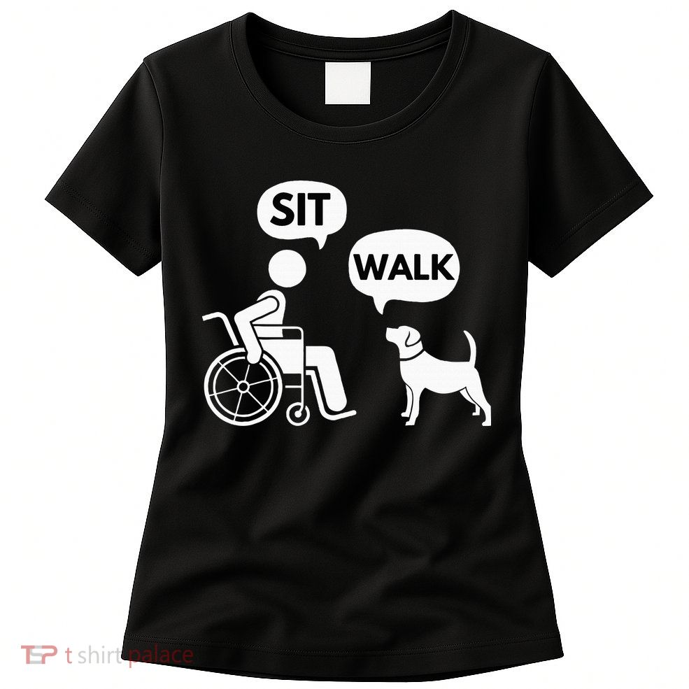 Sit Walk Funny Disabled Wheelchair User & Pet Dog Womens T-Shirt
