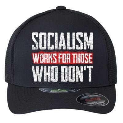Socialism Works For Those Who Dont Funny Anti Socialism Flexfit Unipanel Trucker Cap