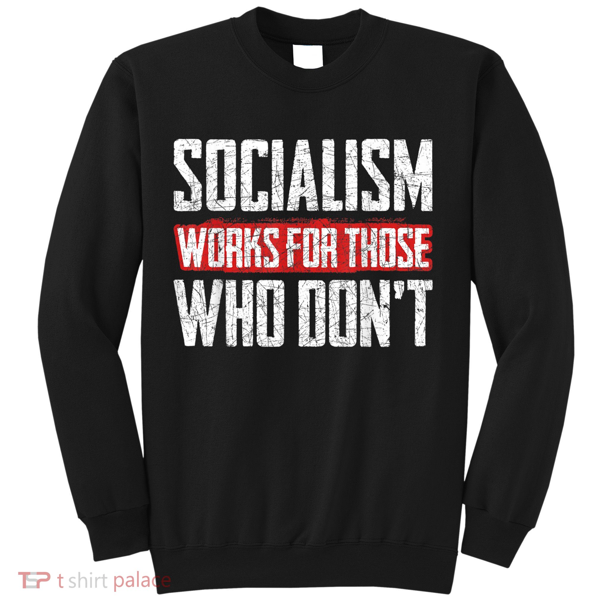 Socialism Works For Those Who Dont Funny Anti Socialism Sweatshirt