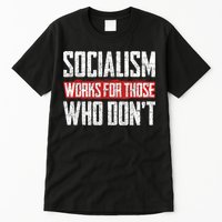 Socialism Works For Those Who Dont Funny Anti Socialism Tall T-Shirt
