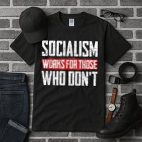 Socialism Works For Those Who Dont Funny Anti Socialism Tall T-Shirt