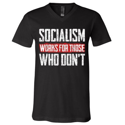 Socialism Works For Those Who Dont Funny Anti Socialism V-Neck T-Shirt