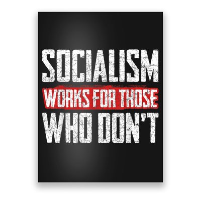 Socialism Works For Those Who Dont Funny Anti Socialism Poster