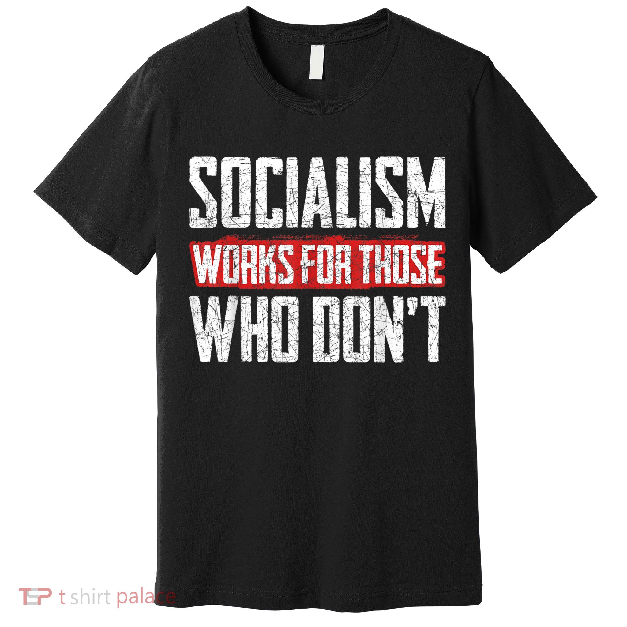 Socialism Works For Those Who Dont Funny Anti Socialism Premium T-Shirt