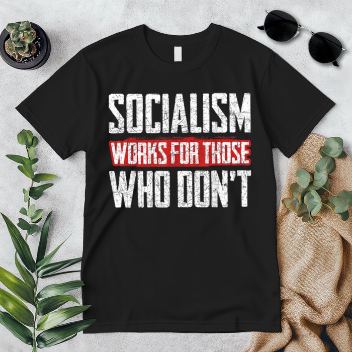 Socialism Works For Those Who Dont Funny Anti Socialism Premium T-Shirt