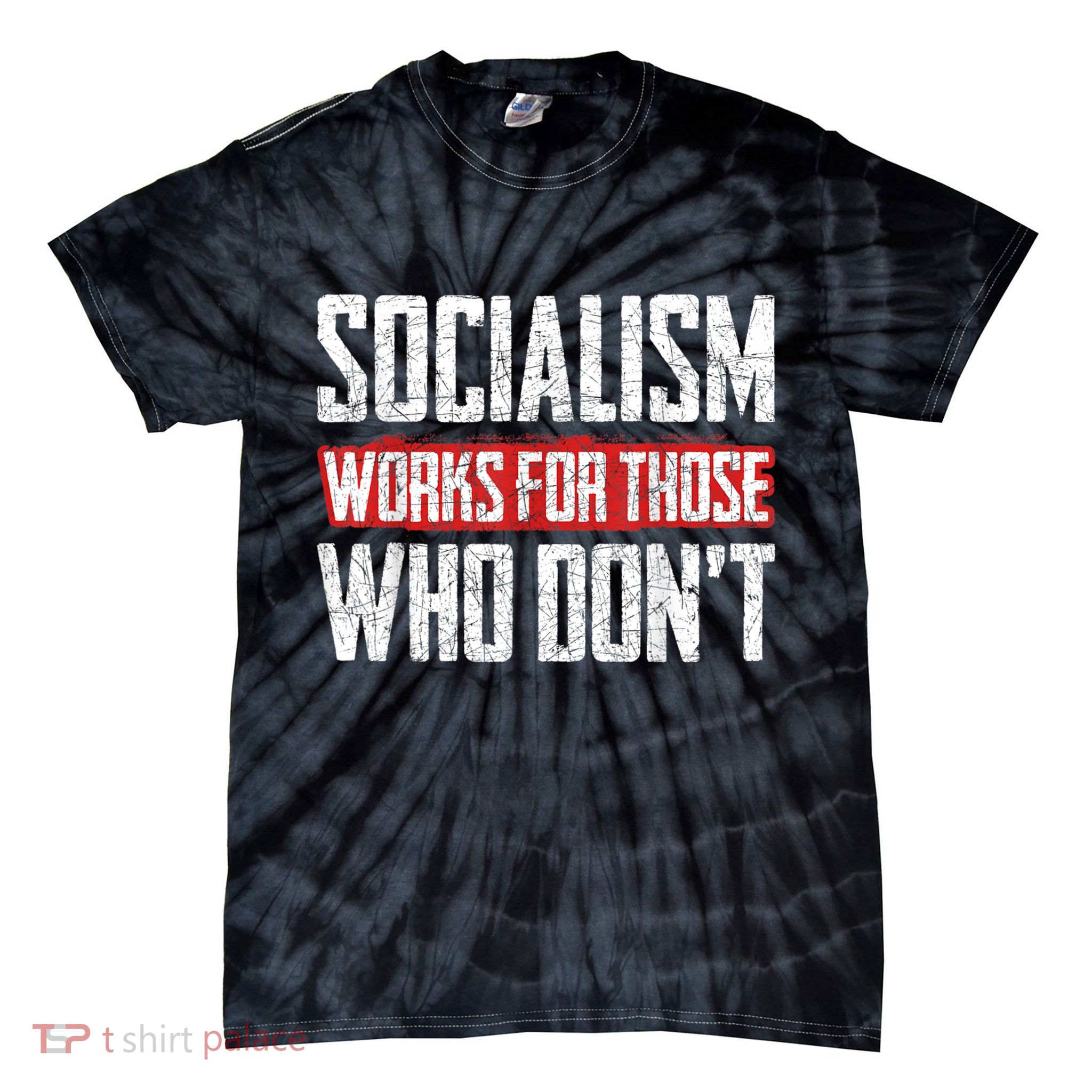 Socialism Works For Those Who Dont Funny Anti Socialism Tie-Dye T-Shirt