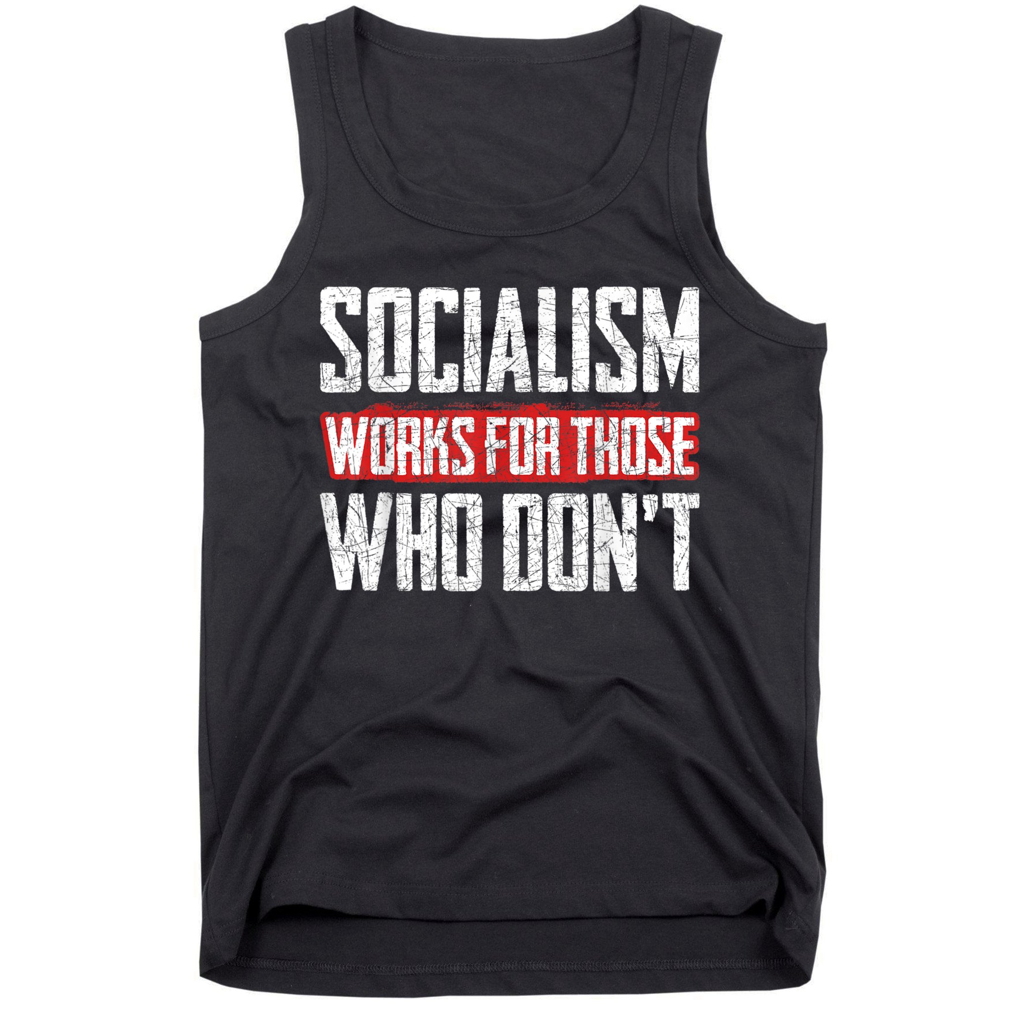 Socialism Works For Those Who Dont Funny Anti Socialism Tank Top