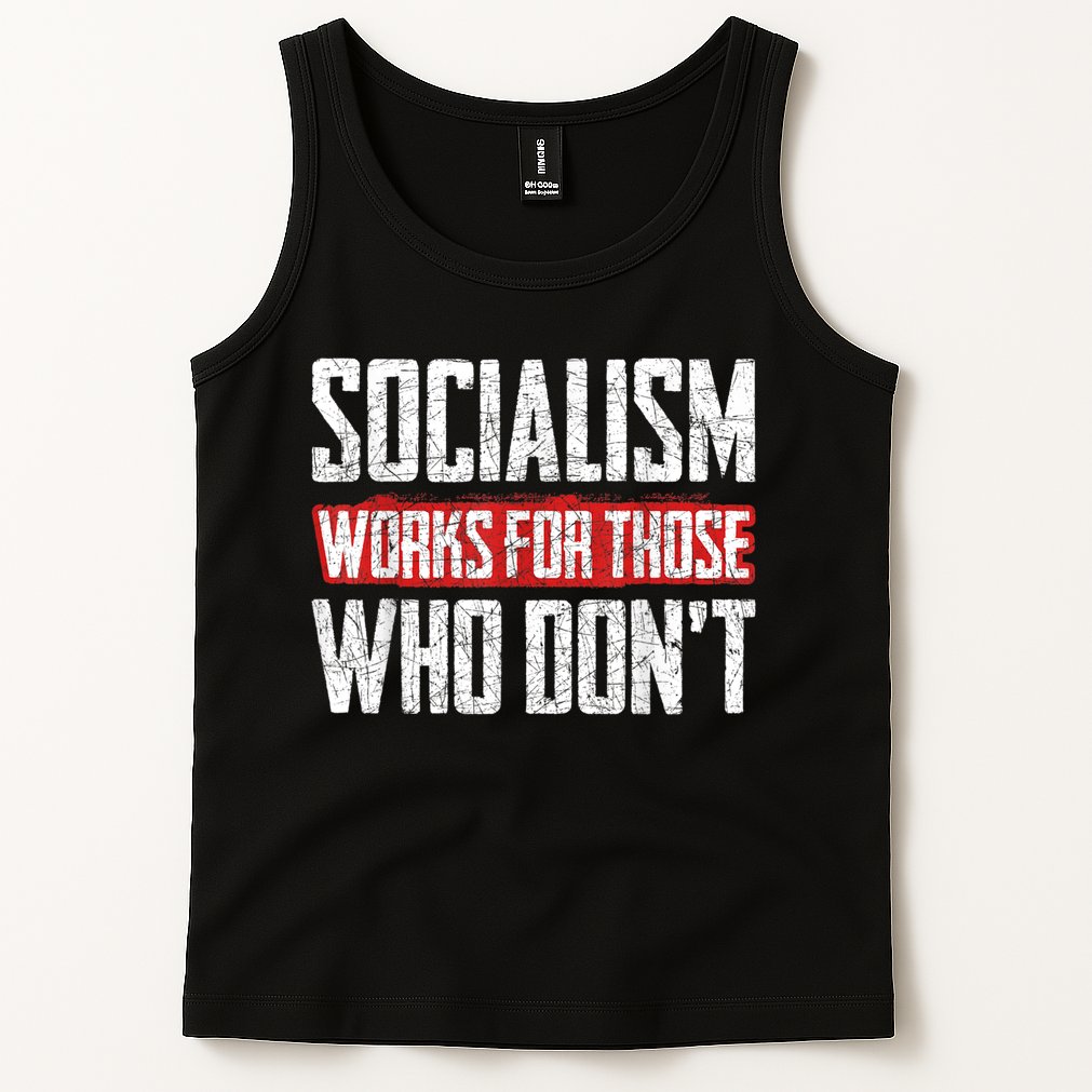 Socialism Works For Those Who Dont Funny Anti Socialism Tank Top