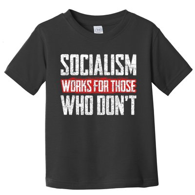 Socialism Works For Those Who Dont Funny Anti Socialism Toddler T-Shirt