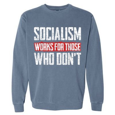 Socialism Works For Those Who Dont Funny Anti Socialism Garment-Dyed Sweatshirt