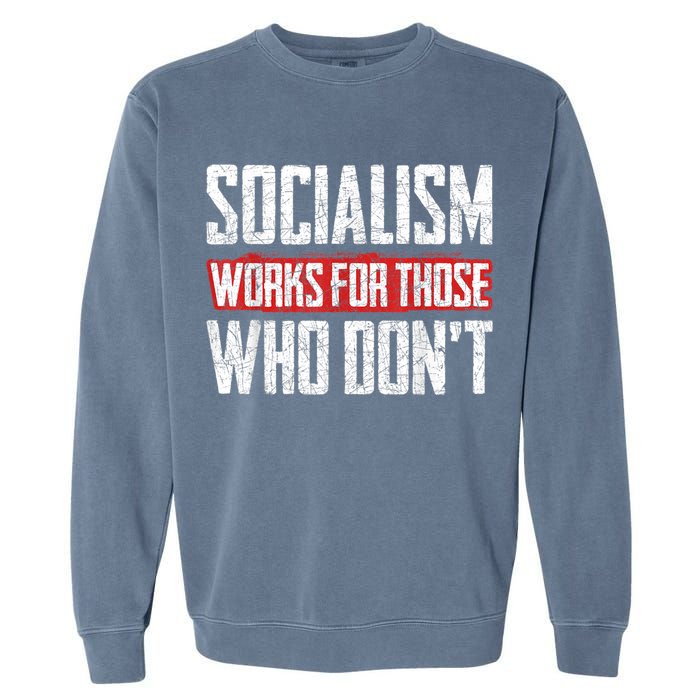 Socialism Works For Those Who Dont Funny Anti Socialism Garment-Dyed Sweatshirt