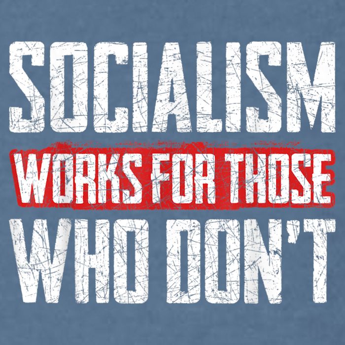 Socialism Works For Those Who Dont Funny Anti Socialism Garment-Dyed Sweatshirt