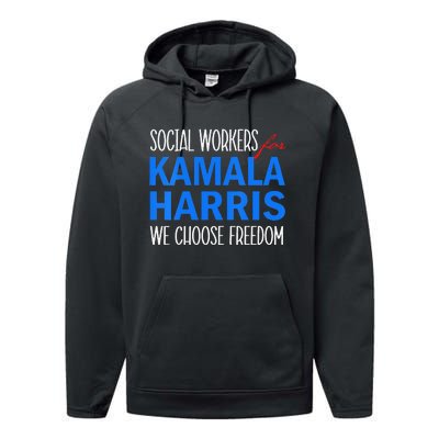 Social Workers For Kamala Harris 2024 We Choose Freedom Performance Fleece Hoodie