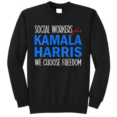 Social Workers For Kamala Harris 2024 We Choose Freedom Sweatshirt